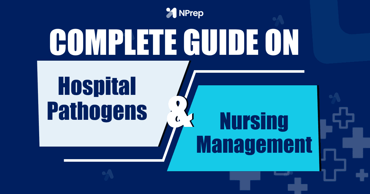 Common Hospital Pathogens and Their Nursing Management: A Complete Guide for Nursing Aspirants